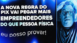 A NOVA REGRA DO PIX VAI PEGAR MAIS EMPREENDEDOR DO QUE PESSOA FÍSICA!