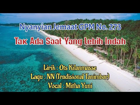 Nyanyian Jemaat GPM No. 273 - TAK ADA SAAT YANG LEBIH INDAH - Mitha Yuni