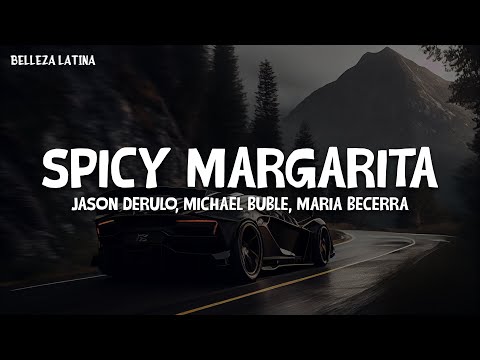 Jason Derulo, Michael Bublé, Maria Becerra - SPICY MARGARITA (Lyrics\Letra)