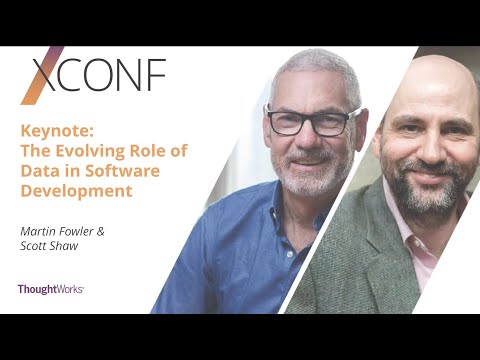 Keynote - The Evolving Role of Data in Software Development by Martin Fowler & Scott Shaw