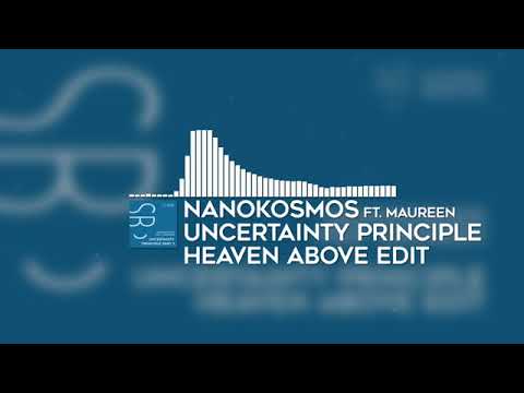 Nanokosmos feat Maureen  - Uncertainty Principle (Heaven Above Edit)
