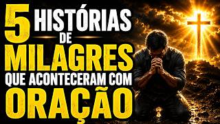 MILAGRES ACONTECERAM! 5 Histórias de Oração Poderosa