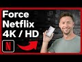 HOW TO FORCE NETFLIX TO PLAY 4K OR HD
