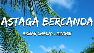 Download lagu Akbar Chalay, Mingse - Astaga Bercanda (Lyrics) mp3