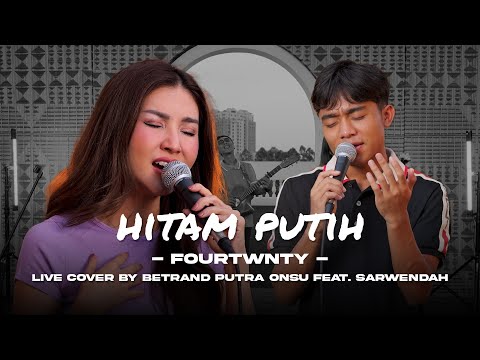 HITAM PUTIH - FOURTWNTY | BETRAND PUTRA ONSU FEAT. SARWENDAH (Live Session)