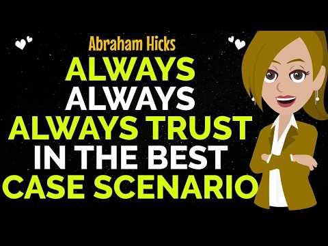 Always Trust In The Best Case Scenario✨✅Abraham Hicks 2026