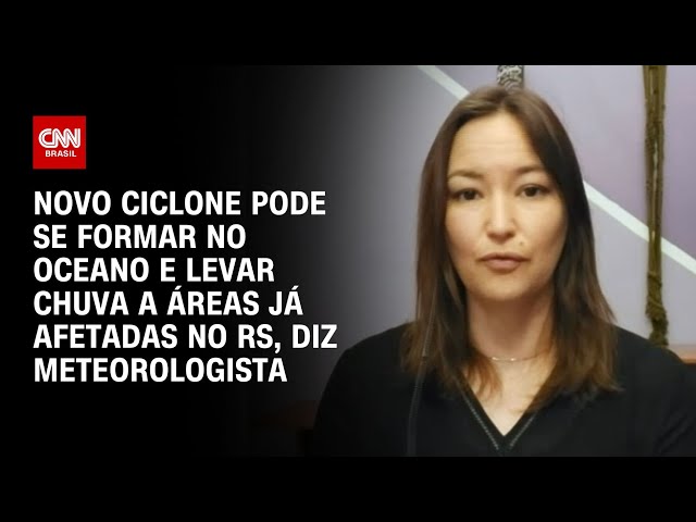Novo ciclone pode se formar no oceano e levar chuva a áreas já afetadas no RS |  CNN NOVO DIA