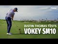 testing vokey sm10 wedges with justin thomas