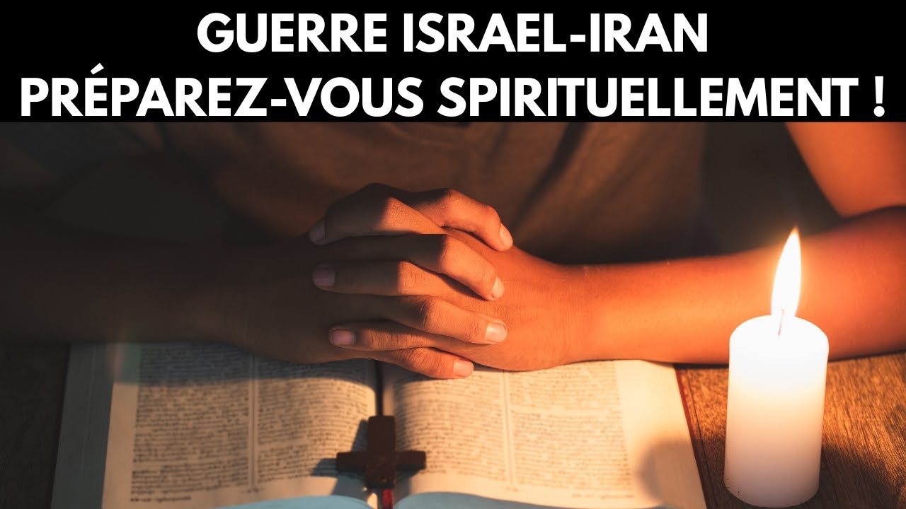 Guerre Israël-Iran : quoi faire en 2025 ? Préparez-vous spirituellement, c'est urgent !