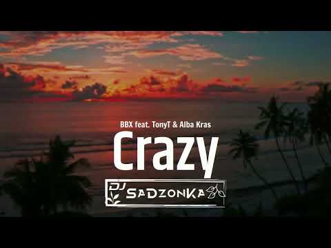 BBX feat. TonyT & Alba Kras - Crazy (SaDzonKa Remix 2)