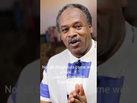 English idioms...!!                          Not all doughnuts come with a hole...!!