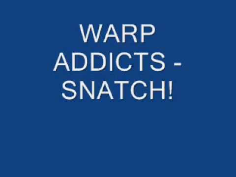 WARP ADDICTS SNATCH