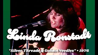 Linda Ronstadt • “Silver Threads &amp; Golden Needles” • 1976 [Reelin' In The Years Archive]