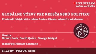 Globálne výzvy pre kresťanskú politiku (EN) │ George Weigel, Roman Joch, David Quinn │ 21.04.2017
