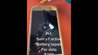 Pt:1 Sam s7 active Battery repair For data $399