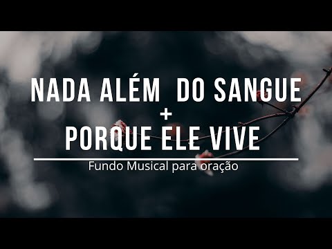 Fundo musical - Nada além do sanguem + Porque ele vive | Fundo musical para oração + Fernandinho