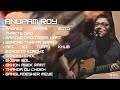 Best Of Anupam Roy | Anupam Roy New songs | Anupam Roy hurt touching song