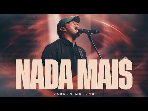 Nada Mais - Jadson Moreno - Ministração Ao Vivo