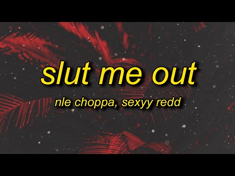 NLE Choppa - Slut Me Out Remix (Lyrics) ft. Sexyy Redd | meat to meat wall to wall