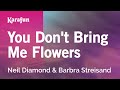 You Don't Bring Me Flowers - Neil Diamond & Barbra Streisand | Karaoke Version | KaraFun You Don't Bring Me Flowers - Neil Diamond & Barbra Streisand | Karaoke Version | KaraFun