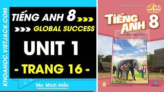 Tiếng Anh 8 Trang 16 - Global Success (DỄ HIỂU NHẤT)