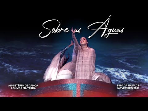 Ministério de Dança Louvor na Terra - Sobre as Águas| Espada na Face 2021