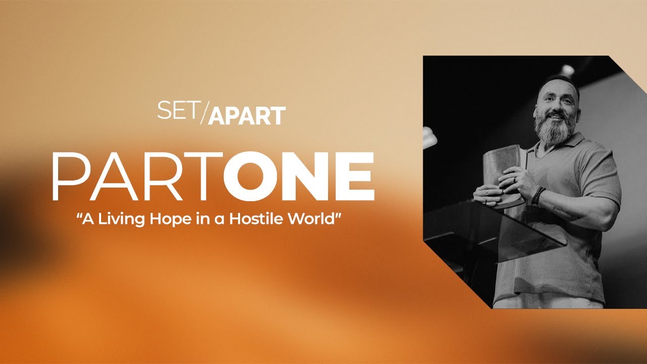 Set Apart | Week 1 | A Living Hope In A Hostile World