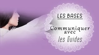 Communiquer avec ses guides - Les bases Communiquer avec ses guides - Les bases