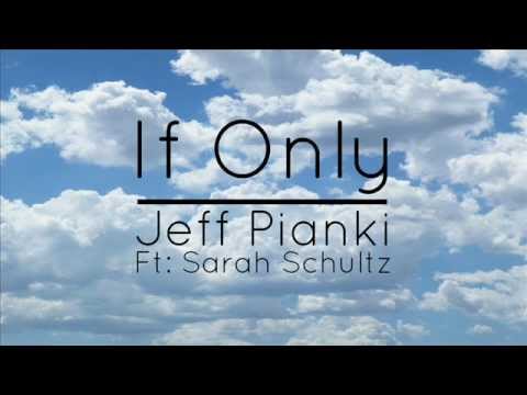 If Only - Jeff Pianki Ft: Sarah Schultz