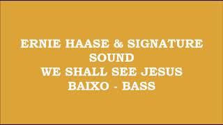 Ernie Haase &amp; Signature Sound - We Shall See Jesus (Kit - Baixo - Bass)