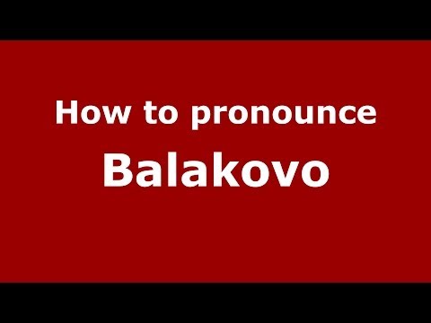 How to pronounce Balakovo (Russian/Russia) - PronounceNames.com