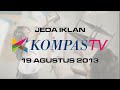 Jeda Iklan Kompas TV 19 Agustus 2013