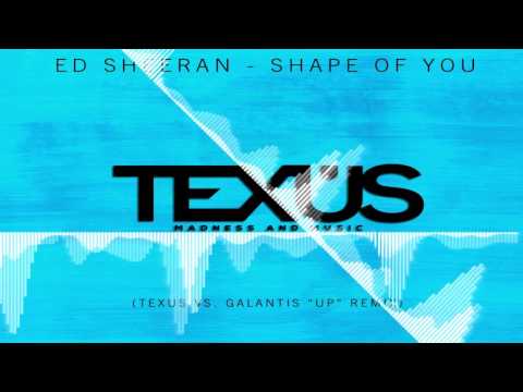 Ed Sheeran - Shape Of You "Level Up" - (Texus Vs. Galantis Remix)
