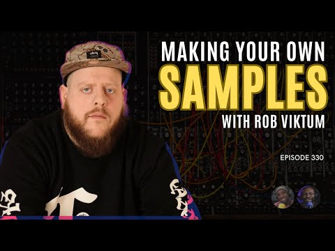 Making Your Own Samples with Rob Viktum | EP #330