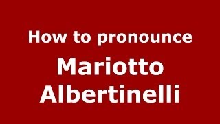 How to pronounce Mariotto Albertinelli