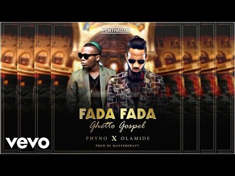 Phyno - Fada Fada (Ghetto Gospel) [Official Audio] ft. Olamide
