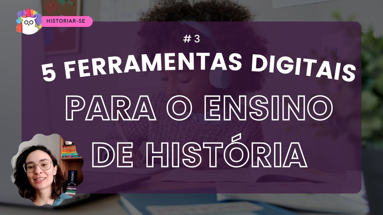 5 FERRAMENTAS DIGITAIS PARA O ENSINO DE HISTÓRIA #3 | Historiar-Se