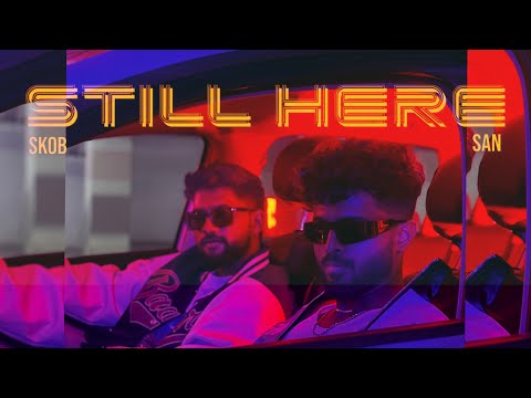 SKOB ft. SAN - STILL HERE | OFFICIAL MUSIC VIDEO | PROD BY@PRODUCER911