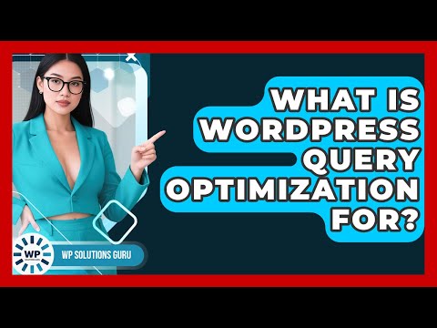 What Is WordPress Query Optimization For? - WP Solutions Guru