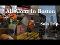 Booked A Solo Trip To Boston! ( Come With Me As I Roam Boston *ALL ALONE**)