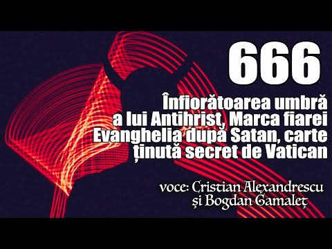 666 - Înfricoșătoarea umbra lui Antihrist * Evanghelia după Satan, carte ținută secret de Vatican