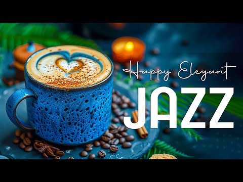 Happy Elegant Jazz ☕ Relaxing Jazz Instrumental Music & Sweet Bossa Nova Piano for Great Mood