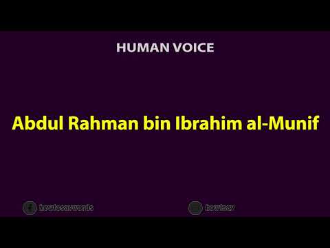 How To Pronounce Abdul Rahman bin Ibrahim al Munif