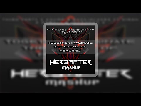 Third Party x Kshmr x Axwell x Dzeko - Together Imaginate The Arival Of Memorie - Hereafter (Mashup)