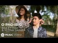 Bailey May and Ylona Garcia - O Pag-ibig (Official Music Video)