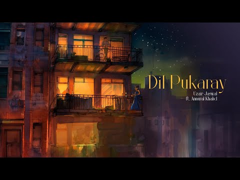 Dil Pukaray | Uzair Jaswal ft. Annural Khalid
