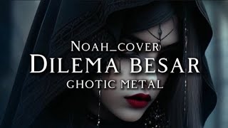 Download lagu 🎵Noah_Dilema besar [cover]_Ghotic Metal mp3