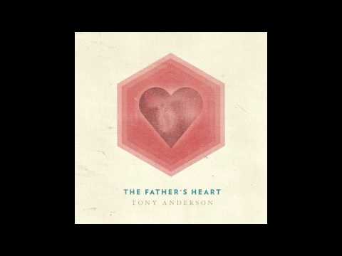Tony Anderson - The Father's Heart