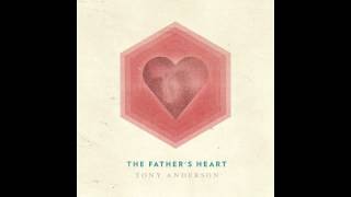 Tony Anderson - The Father's Heart