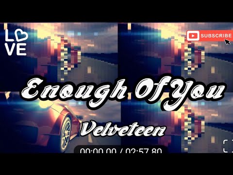 Enough Of You- Velveteen (feat. Amaranthine), Lyrics/Lyric Video